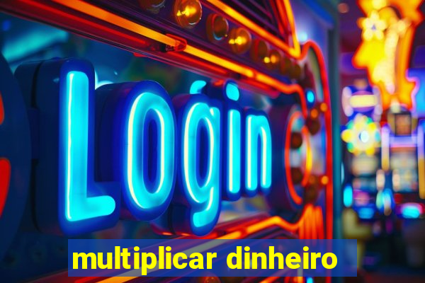 multiplicar dinheiro